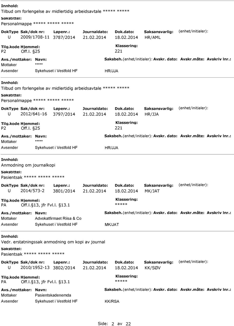 : Anmodning om journalkopi Pasientsak 2014/573-2 3801/2014 MK/JAT Avs./mottaker: Navn: Saksbeh. Avskr. dato: Avskr.måte: Avskriv lnr.