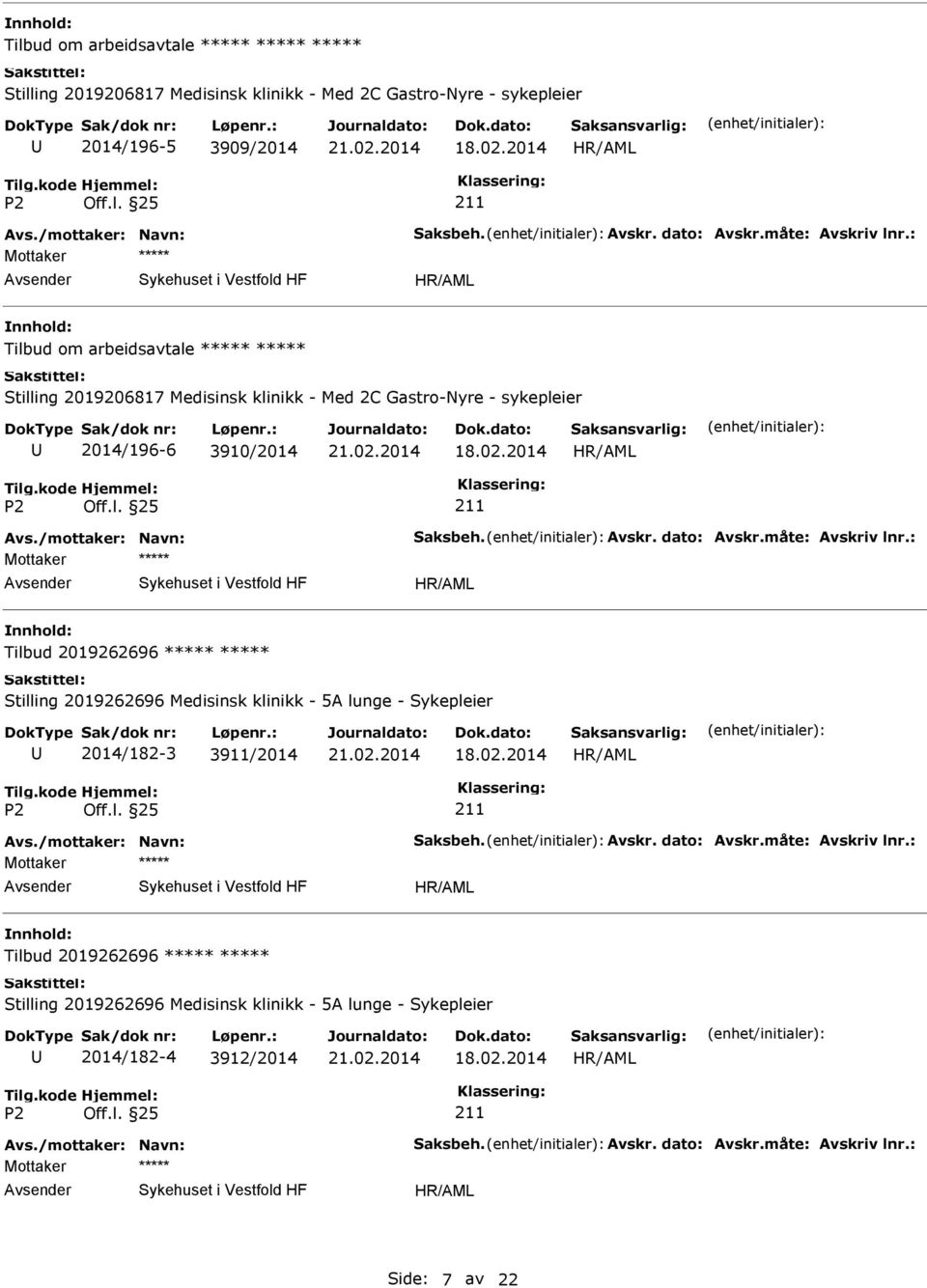 måte: Avskriv lnr.: Tilbud 2019262696 Stilling 2019262696 Medisinsk klinikk - 5A lunge - Sykepleier 2014/182-3 3911/2014 Avs./mottaker: Navn: Saksbeh. Avskr. dato: Avskr.