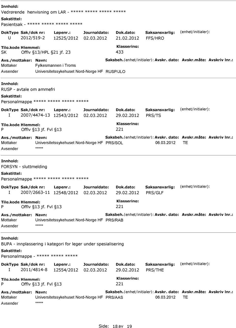 /mottaker: Navn: Saksbeh. Avskr. dato: Avskr.måte: Avskriv lnr.: Mottaker niversitetssykehuset Nord-Norge HF RS/SOL 06.03.