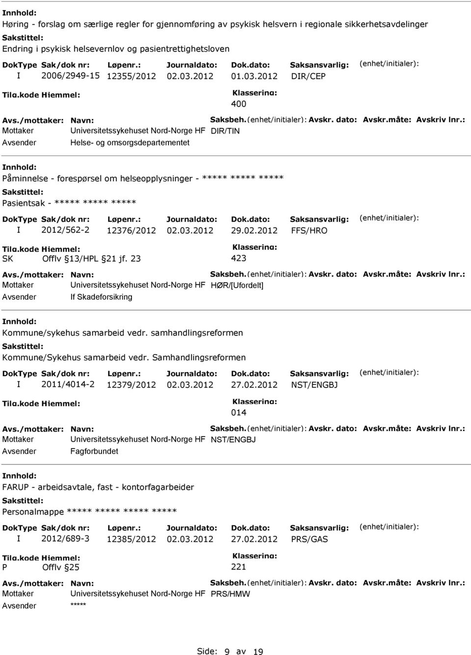 : Mottaker niversitetssykehuset Nord-Norge HF DR/TN Helse- og omsorgsdepartementet åminnelse - forespørsel om helseopplysninger - ***** ***** ***** asientsak - ***** ***** ***** 2012/562-2 12376/2012