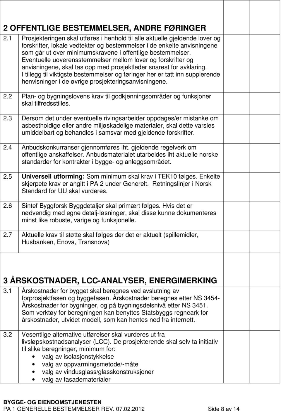 bestemmelser. Eventuelle uoverensstemmelser mellom lover og forskrifter og anvisningene, skal tas opp med prosjektleder snarest for avklaring.