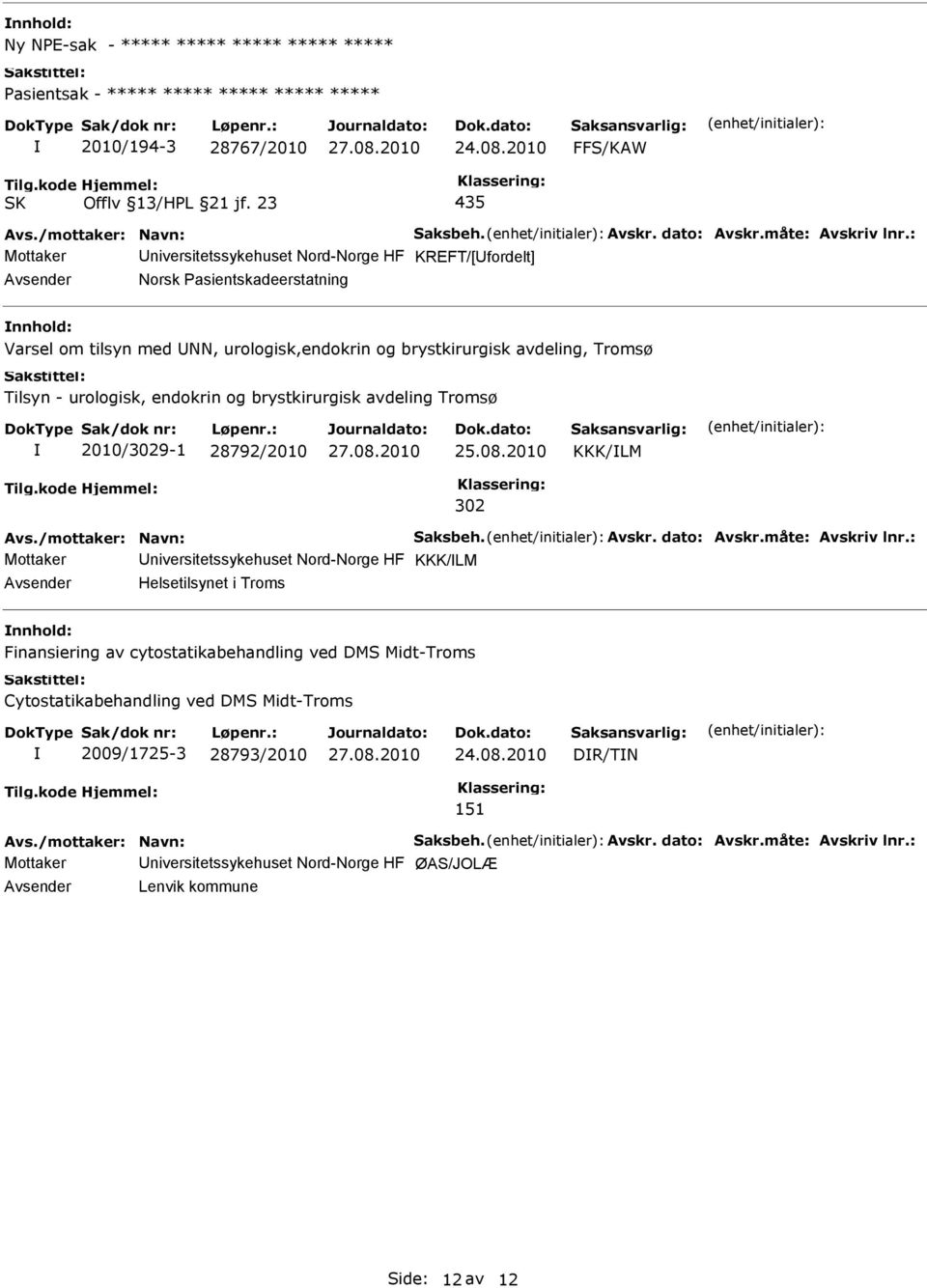 og brystkirurgisk avdeling Tromsø 2010/3029-1 28792/2010 KKK/LM 302 Avs./mottaker: Navn: Saksbeh. Avskr. dato: Avskr.måte: Avskriv lnr.