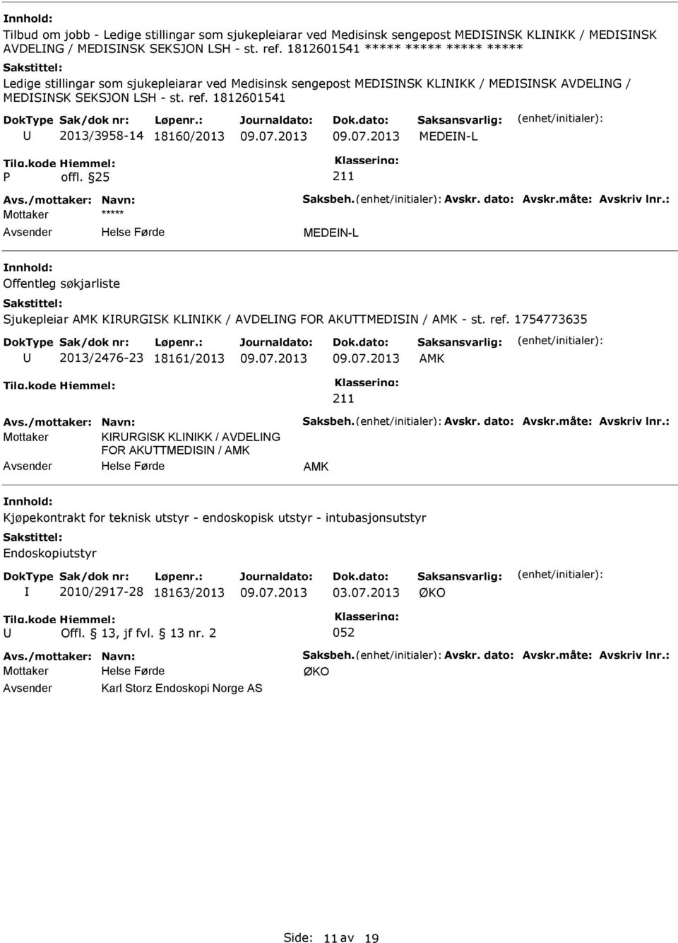 /mottaker: Navn: Saksbeh. Avskr. dato: Avskr.måte: Avskriv lnr.: MEDEN-L Offentleg søkjarliste Sjukepleiar KRRGSK KLNKK / AVDELNG FOR AKTTMEDSN / - st. ref. 1754773635 2013/2476-23 18161/2013 Avs.