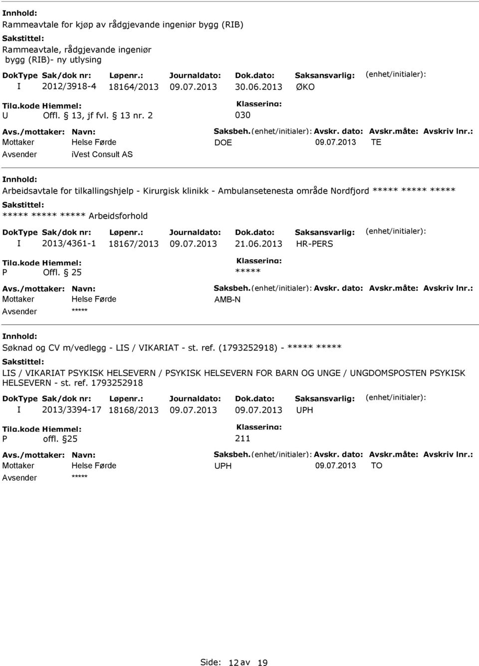 : Mottaker DOE TE ivest Consult AS Arbeidsavtale for tilkallingshjelp - Kirurgisk klinikk - Ambulansetenesta område Nordfjord Arbeidsforhold 2013/4361-1 18167/2013 21.06.2013 HR-ERS Offl. 25 Avs.