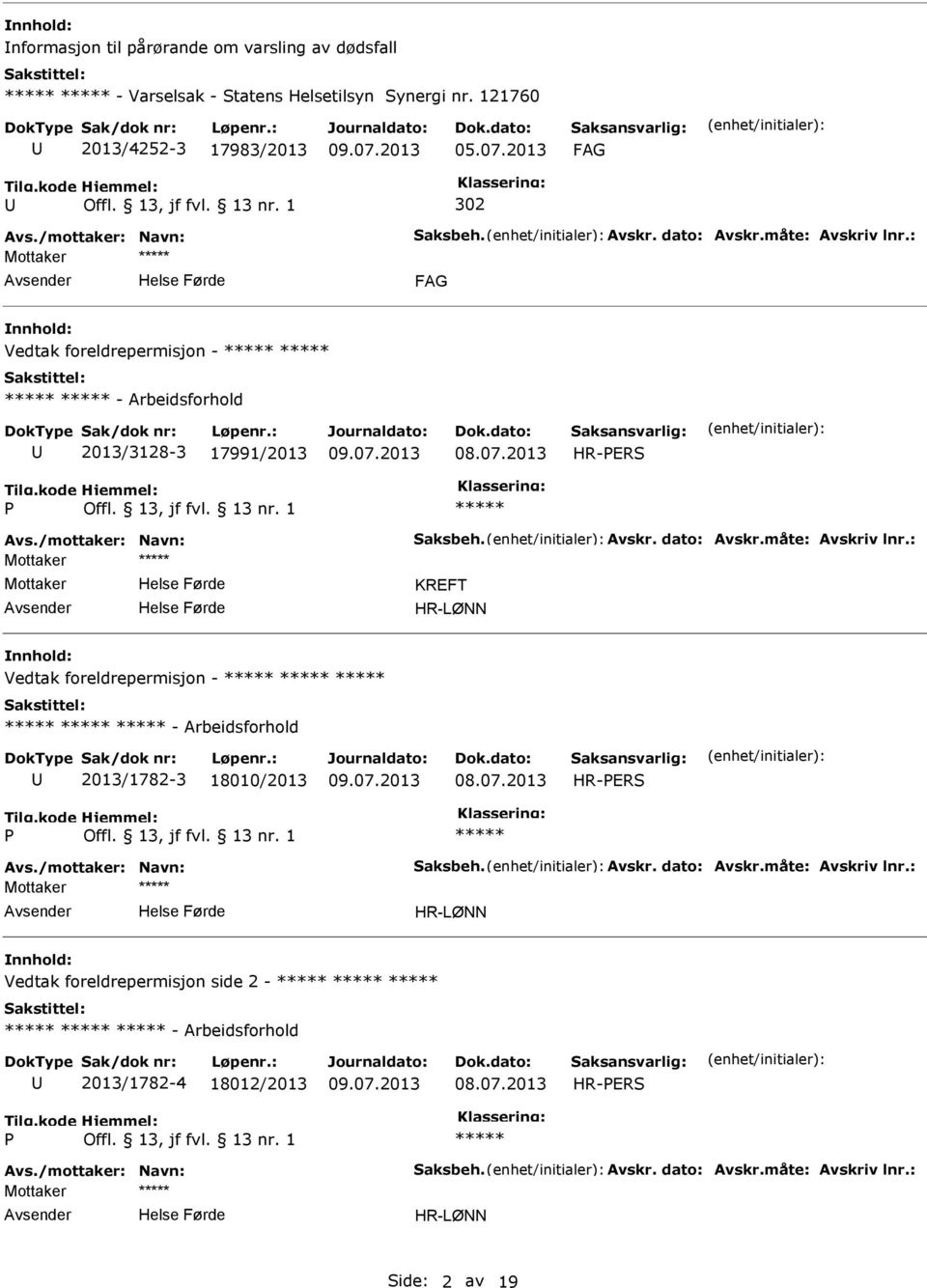 /mottaker: Navn: Saksbeh. Avskr. dato: Avskr.måte: Avskriv lnr.: HR-LØNN Vedtak foreldrepermisjon side 2 - - Arbeidsforhold 2013/1782-4 18012/2013 HR-ERS Avs.