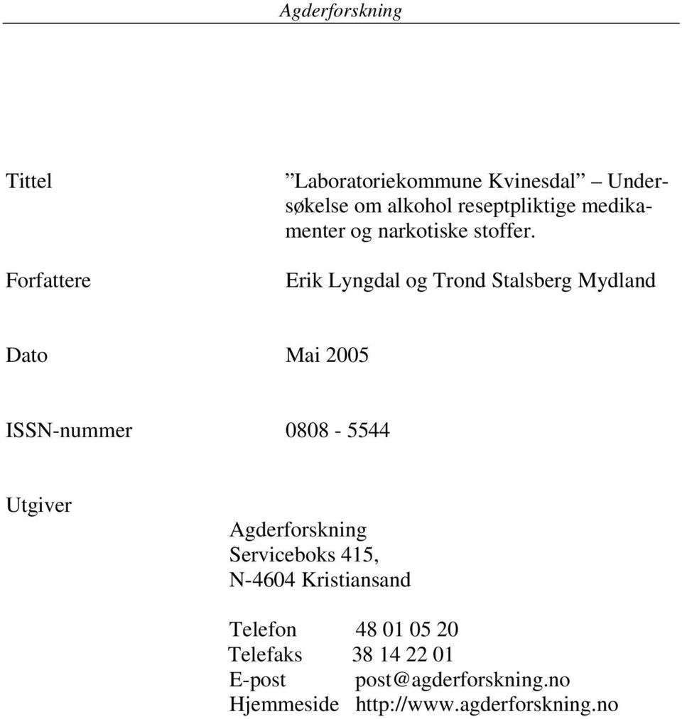 Erik Lyngdal og Trond Stalsberg Mydland Dato Mai 5 ISSN-nummer 88-5544 Utgiver