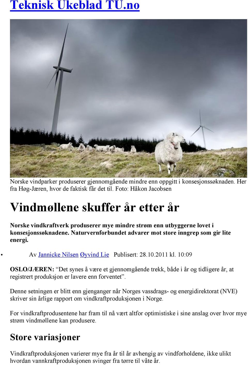 Naturvernforbundet advarer mot store inngrep som gir lite energi. Av Jannicke Nilsen Øyvind Lie Publisert: 28.10.2011 kl.