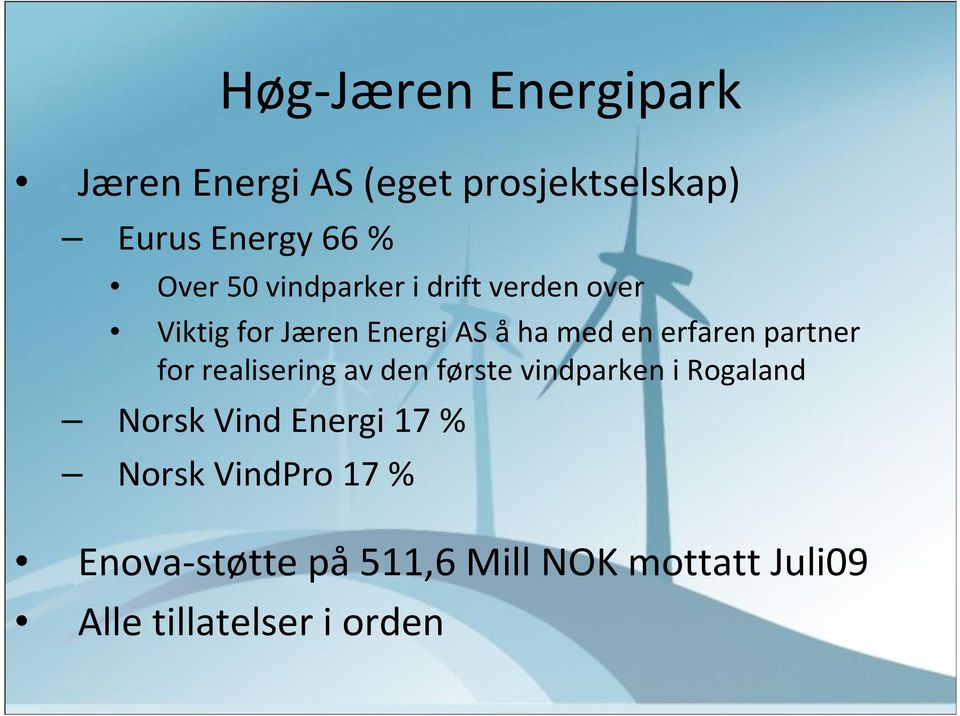 partner for realisering av den første vindparken i Rogaland Norsk Vind Energi 17 %