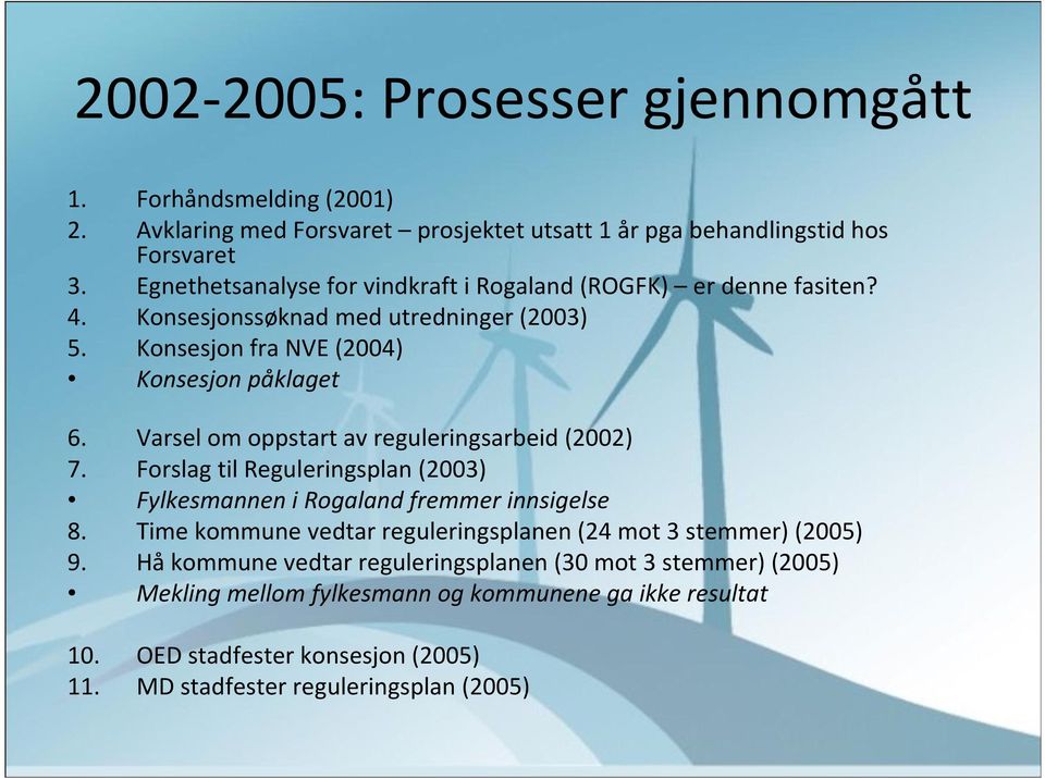 Varsel om oppstart av reguleringsarbeid (2002) 7. Forslag til Reguleringsplan (2003) Fylkesmannen i Rogaland fremmer innsigelse 8.