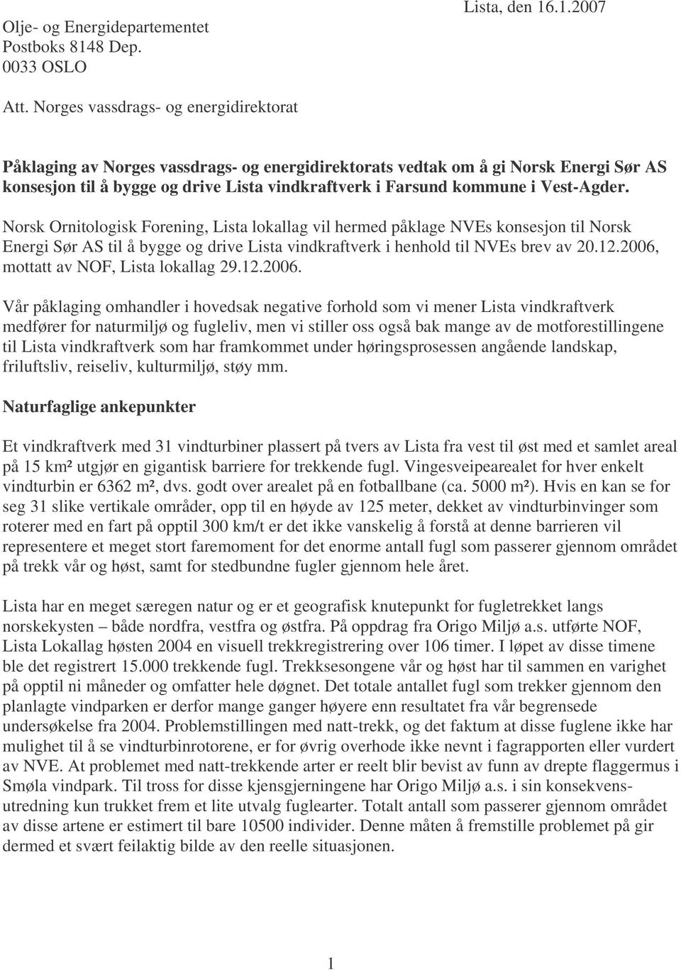 Vest-Agder. Norsk Ornitologisk Forening, Lista lokallag vil hermed påklage NVEs konsesjon til Norsk Energi Sør AS til å bygge og drive Lista vindkraftverk i henhold til NVEs brev av 20.12.