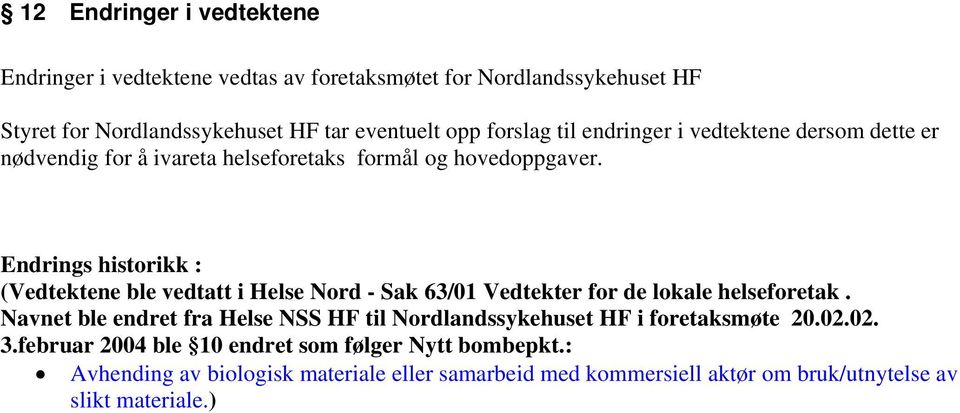 Endrings historikk : (Vedtektene ble vedtatt i Helse Nord - Sak 63/01 Vedtekter for de lokale helseforetak.