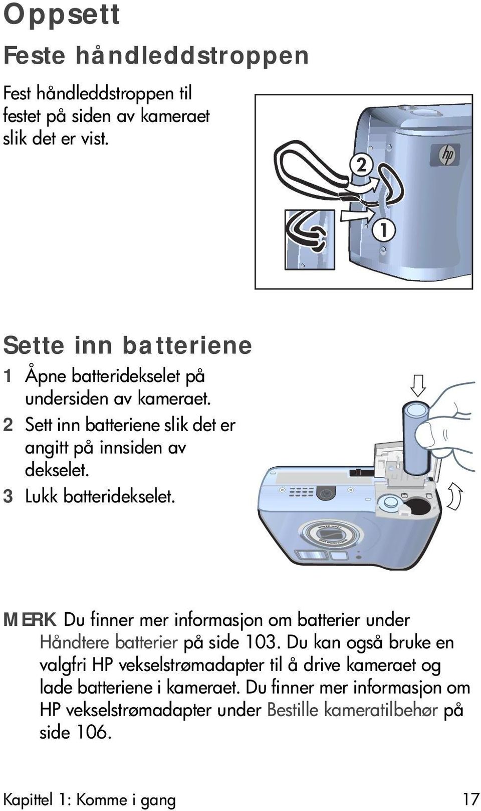 3 Lukk batteridekselet. MERK Du finner mer informasjon om batterier under Håndtere batterier på side 103.