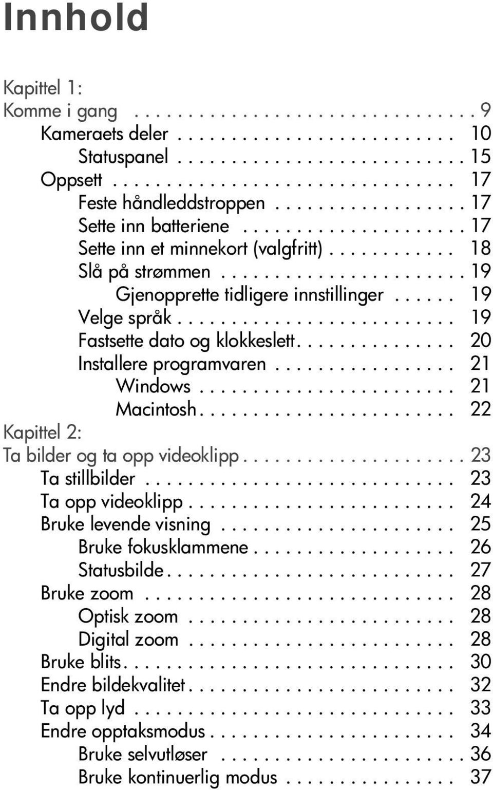 ..... 19 Velge språk.......................... 19 Fastsette dato og klokkeslett............... 20 Installere programvaren................. 21 Windows........................ 21 Macintosh.