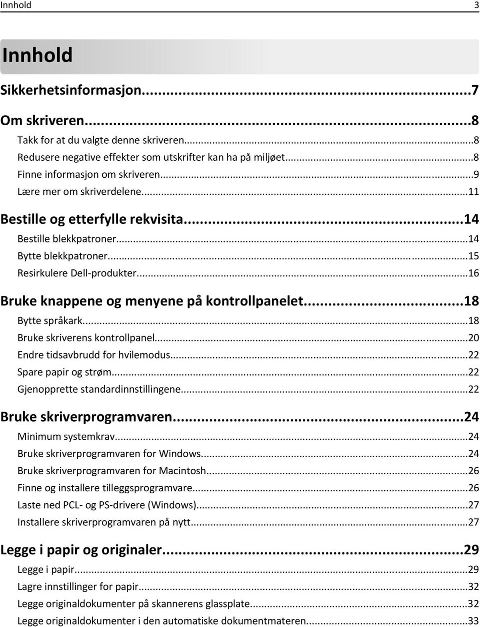 ..16 Bruke knappene og menyene på kontrollpanelet...18 Bytte språkark...18 Bruke skriverens kontrollpanel...20 Endre tidsavbrudd for hvilemodus...22 Spare papir og strøm.