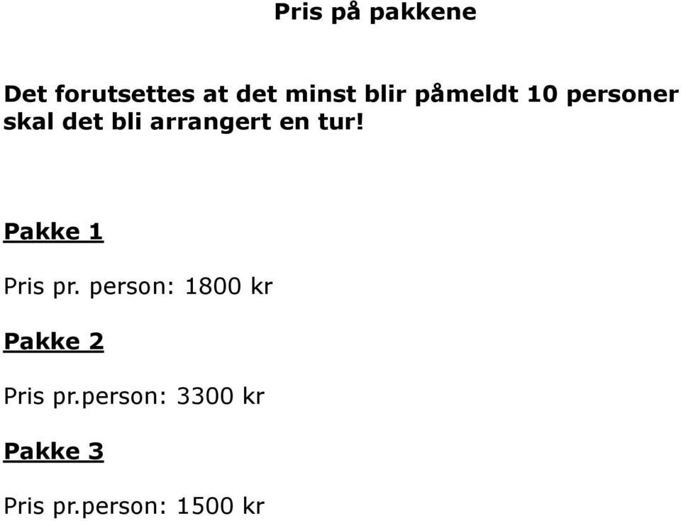 Pakke 1 Pris pr. person: 1800 kr Pakke 2 Pris pr.