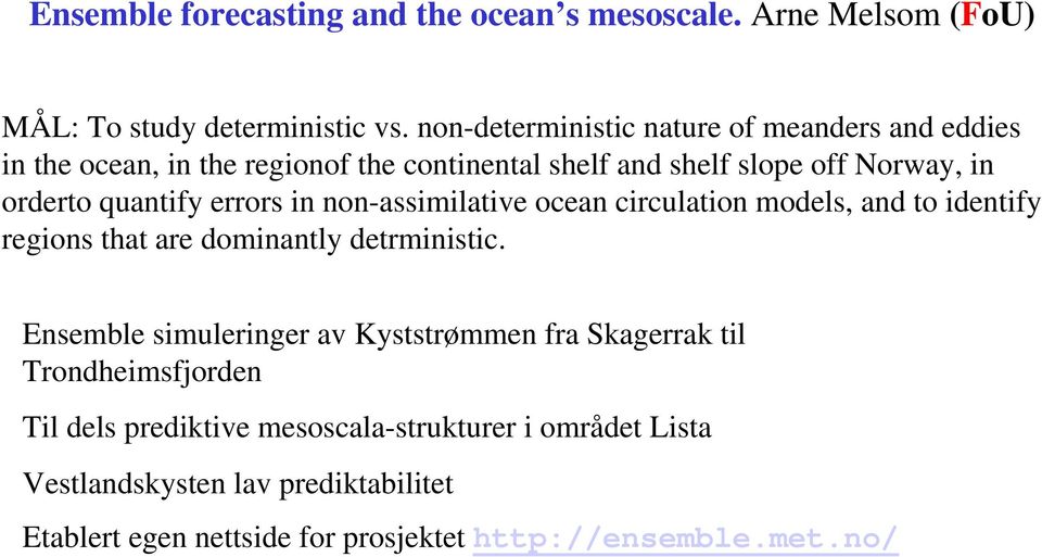 quantify errors in non-assimilative ocean circulation models, and to identify regions that are dominantly detrministic.