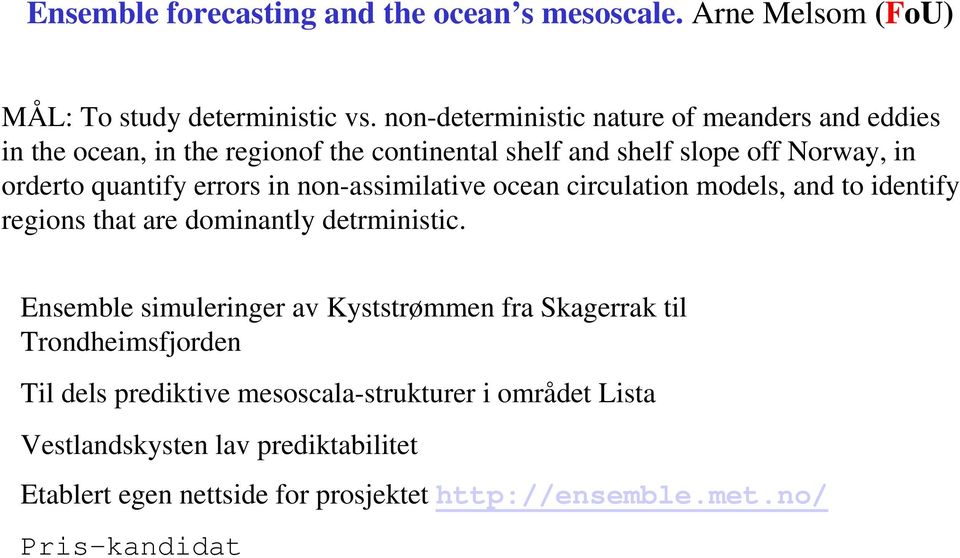 errors in non-assimilative ocean circulation models, and to identify regions that are dominantly detrministic.