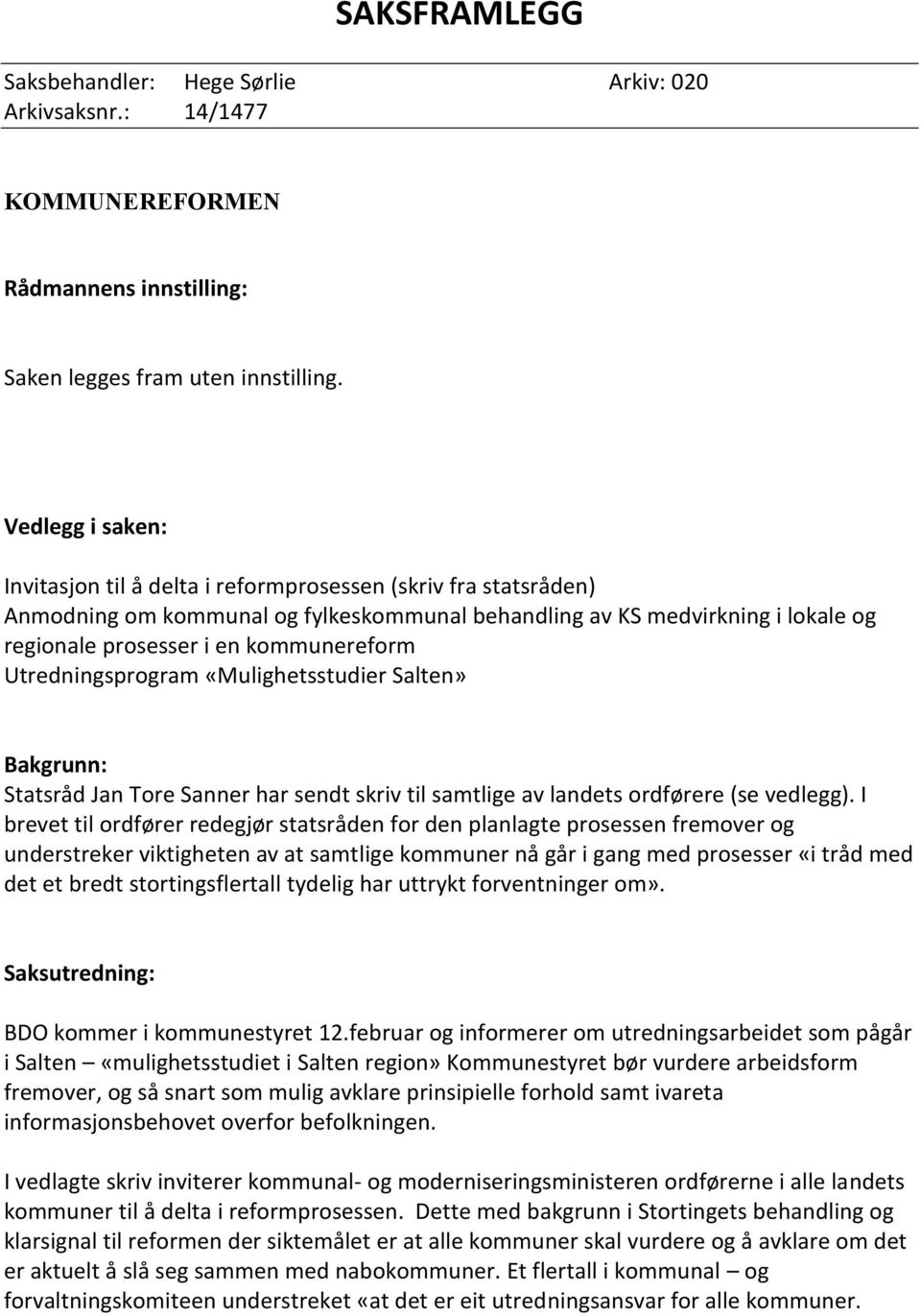 kommunereform Utredningsprogram «Mulighetsstudier Salten» Bakgrunn: Statsråd Jan Tore Sanner har sendt skriv til samtlige av landets ordførere (se vedlegg).