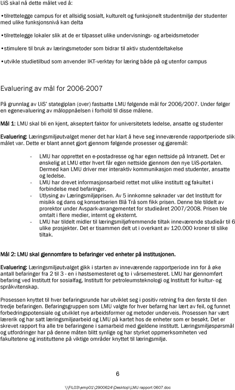 utenfor campus Evaluering av mål for 2006-2007 På grunnlag av UiS stategiplan (over) fastsatte LMU følgende mål for 2006/2007.