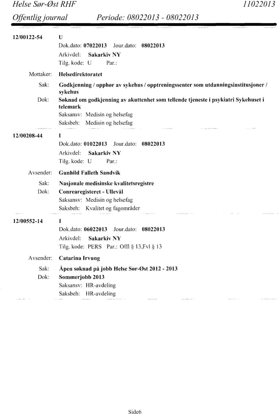 Dok.dato: 01022013 Jour.dato: 08022013 Avsender: Gunhild Falleth Sandvik Sak: Nasjonale medisinske kvalitetsregistre Dok: Conrearegisteret - Ullevål 12/00552-14 Tilg.