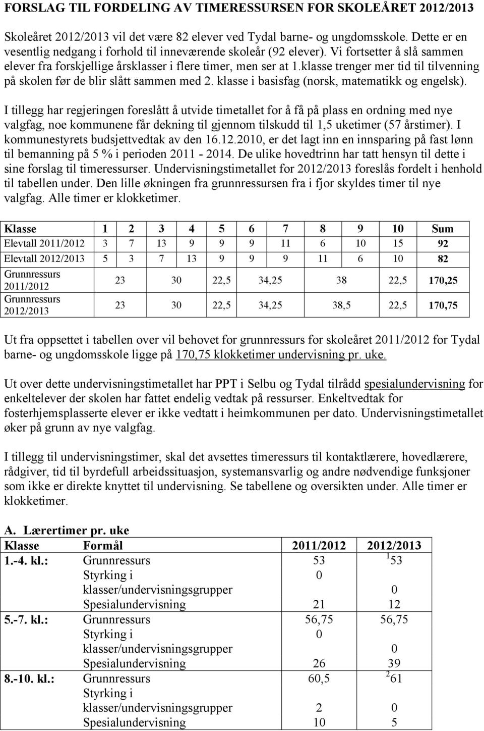 klasse trenger mer tid til tilvenning på skolen før de blir slått sammen med 2. klasse i basisfag (norsk, matematikk og engelsk).