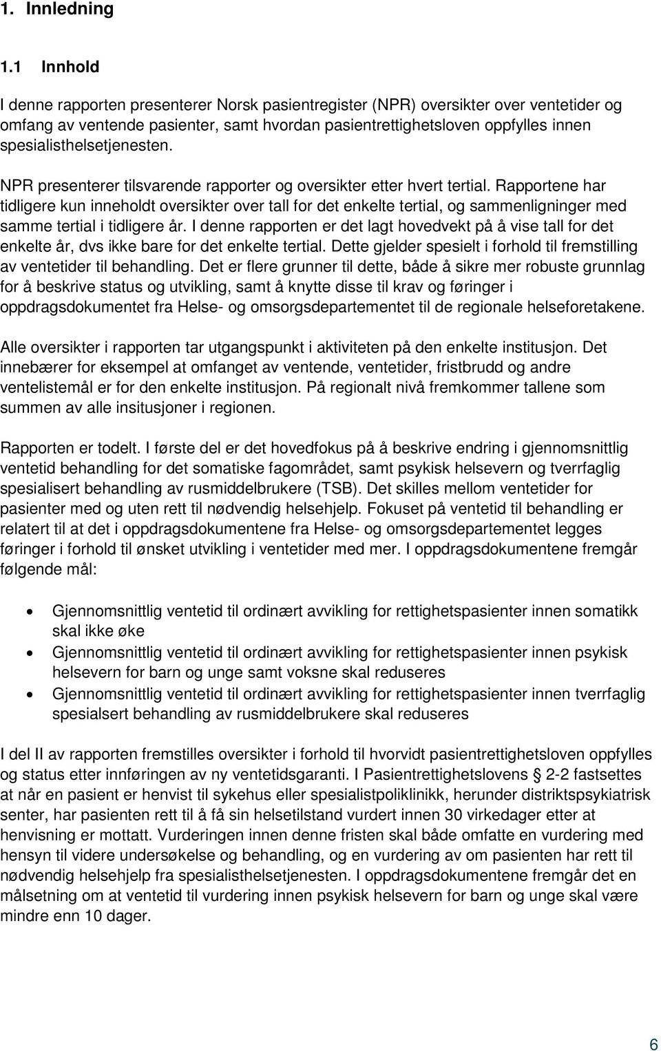 spesialisthelsetjenesten. NPR presenterer tilsvarende rapporter og oversikter etter hvert tertial.