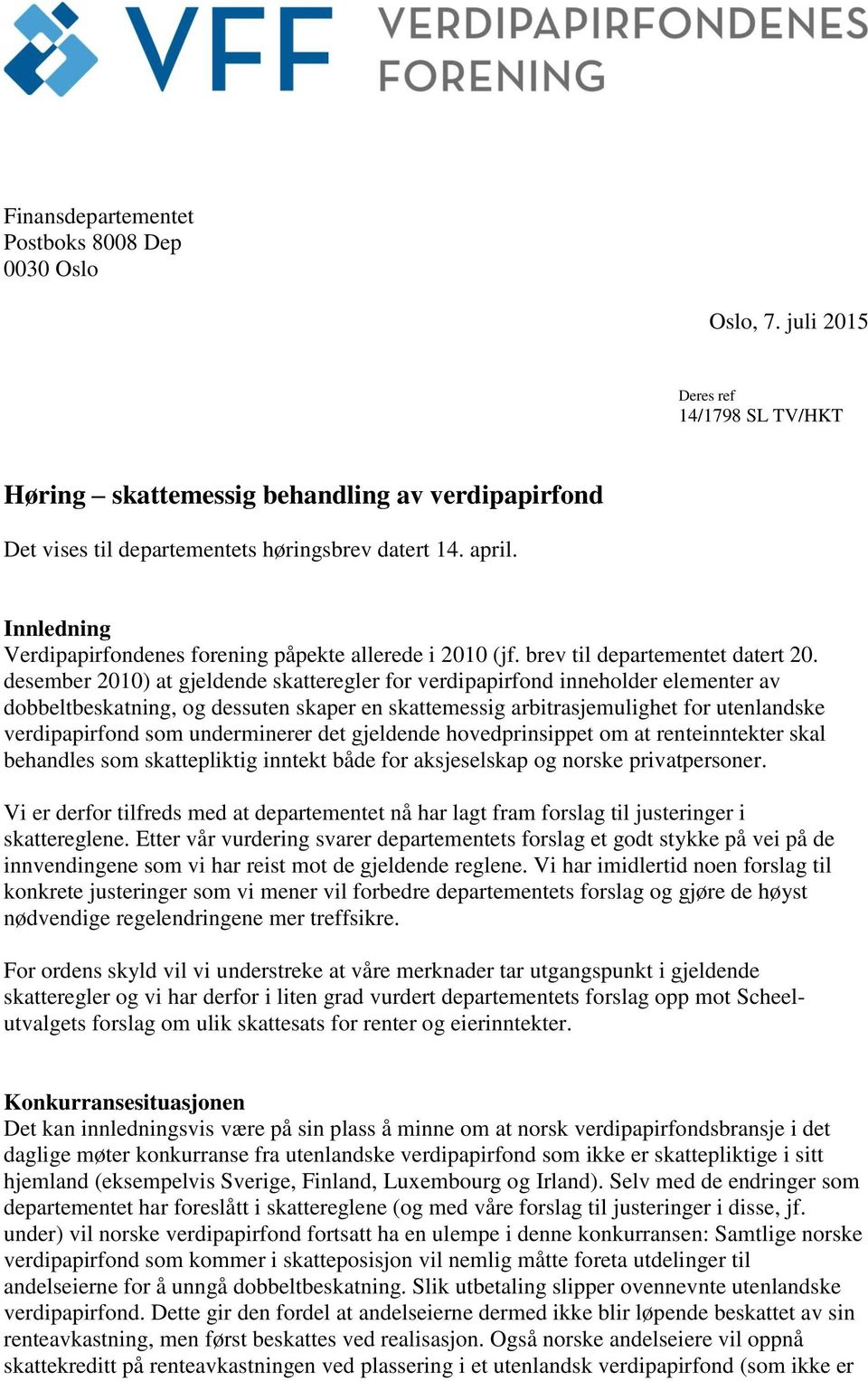 desember 2010) at gjeldende skatteregler for verdipapirfond inneholder elementer av dobbeltbeskatning, og dessuten skaper en skattemessig arbitrasjemulighet for utenlandske verdipapirfond som