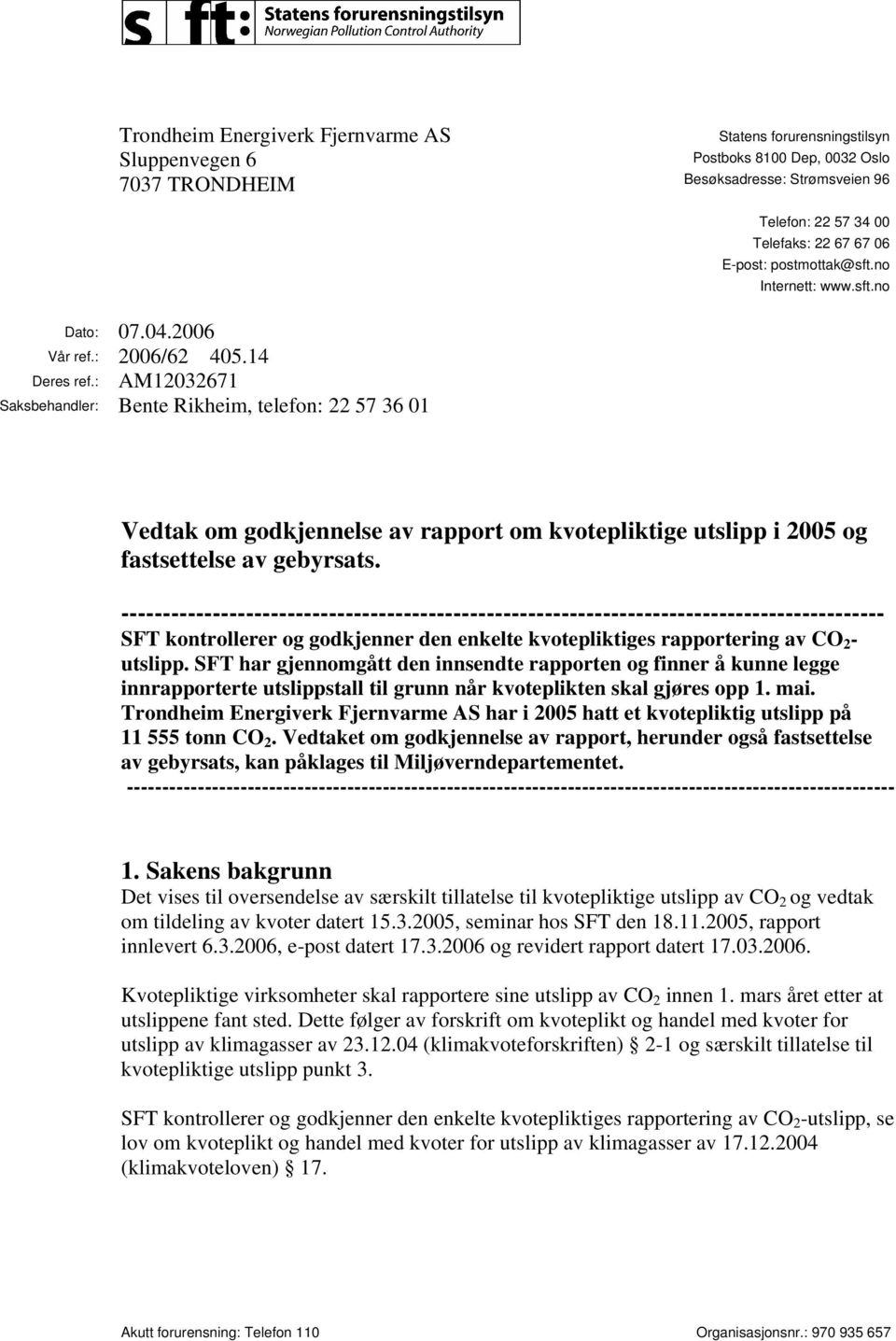 : AM12032671 Saksbehandler: Bente Rikheim, telefon: 22 57 36 01 Vedtak om godkjennelse av rapport om kvotepliktige utslipp i 2005 og fastsettelse av gebyrsats.