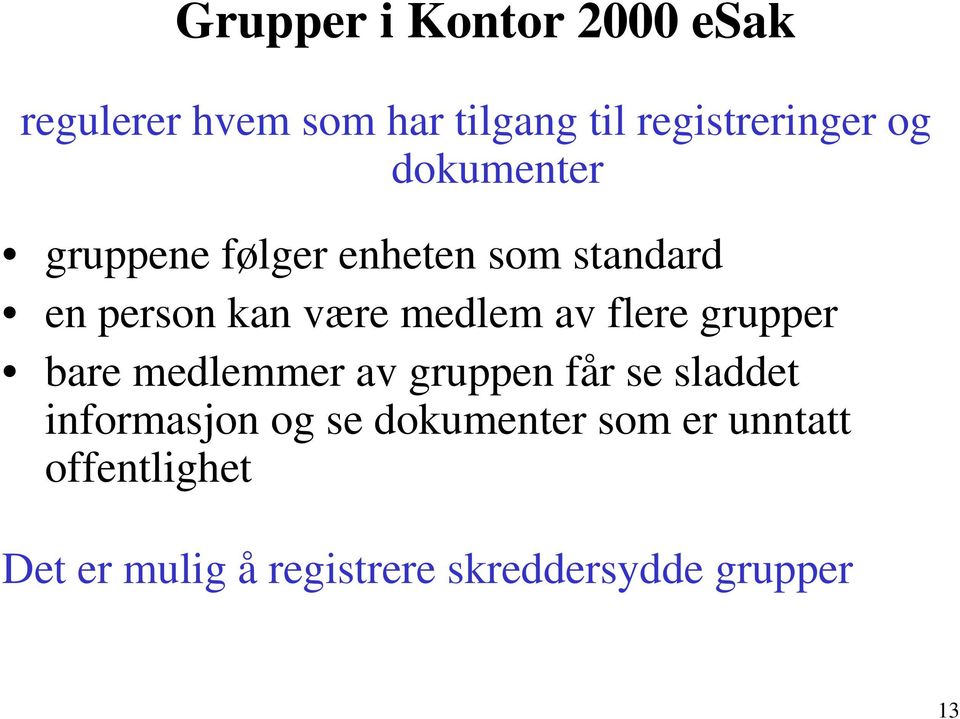 flere grupper bare medlemmer av gruppen får se sladdet informasjon og se