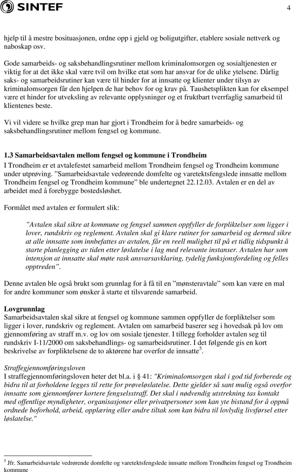 Dårlig saks- og samarbeidsrutiner kan være til hinder for at innsatte og klienter under tilsyn av kriminalomsorgen får den hjelpen de har behov for og krav på.