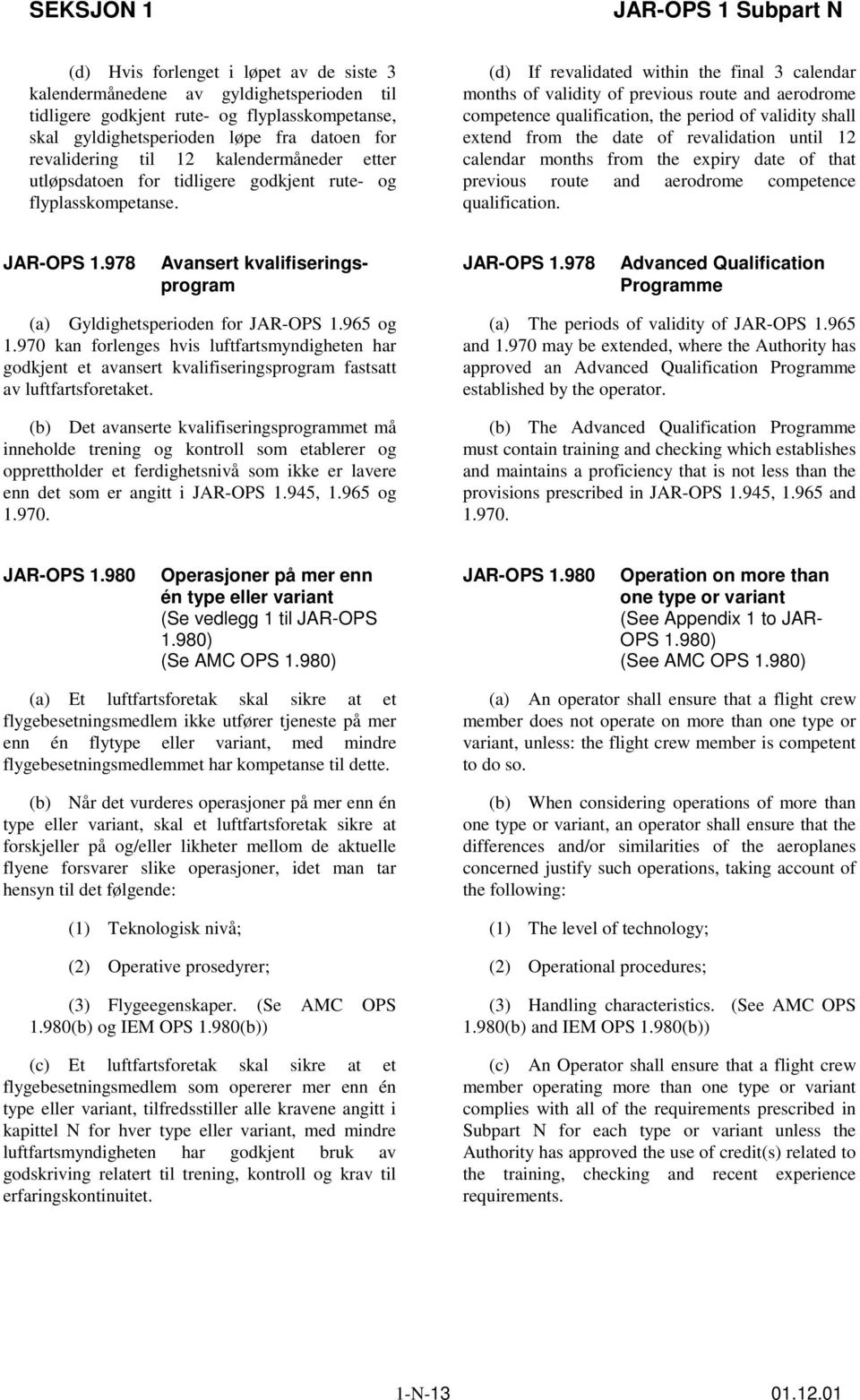 (d) If revalidated within the final 3 calendar months of validity of previous route and aerodrome competence qualification, the period of validity shall extend from the date of revalidation until 12