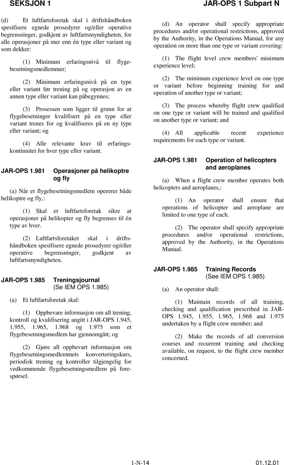 (3) Prosessen som ligger til grunn for at flygebesetninger kvalifisert på en type eller variant trenes for og kvalifiseres på en ny type eller variant; og (4) Alle relevante krav til