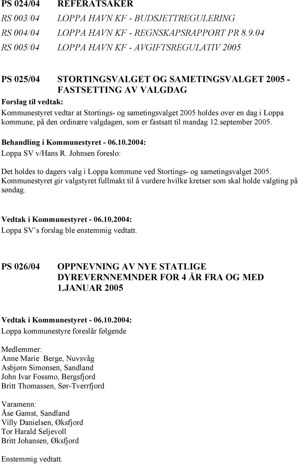 2005 holdes over en dag i Loppa kommune, på den ordinære valgdagen, som er fastsatt til mandag 12.september 2005. Behandling i Kommunestyret - 06.10.2004: Loppa SV v/hans R.