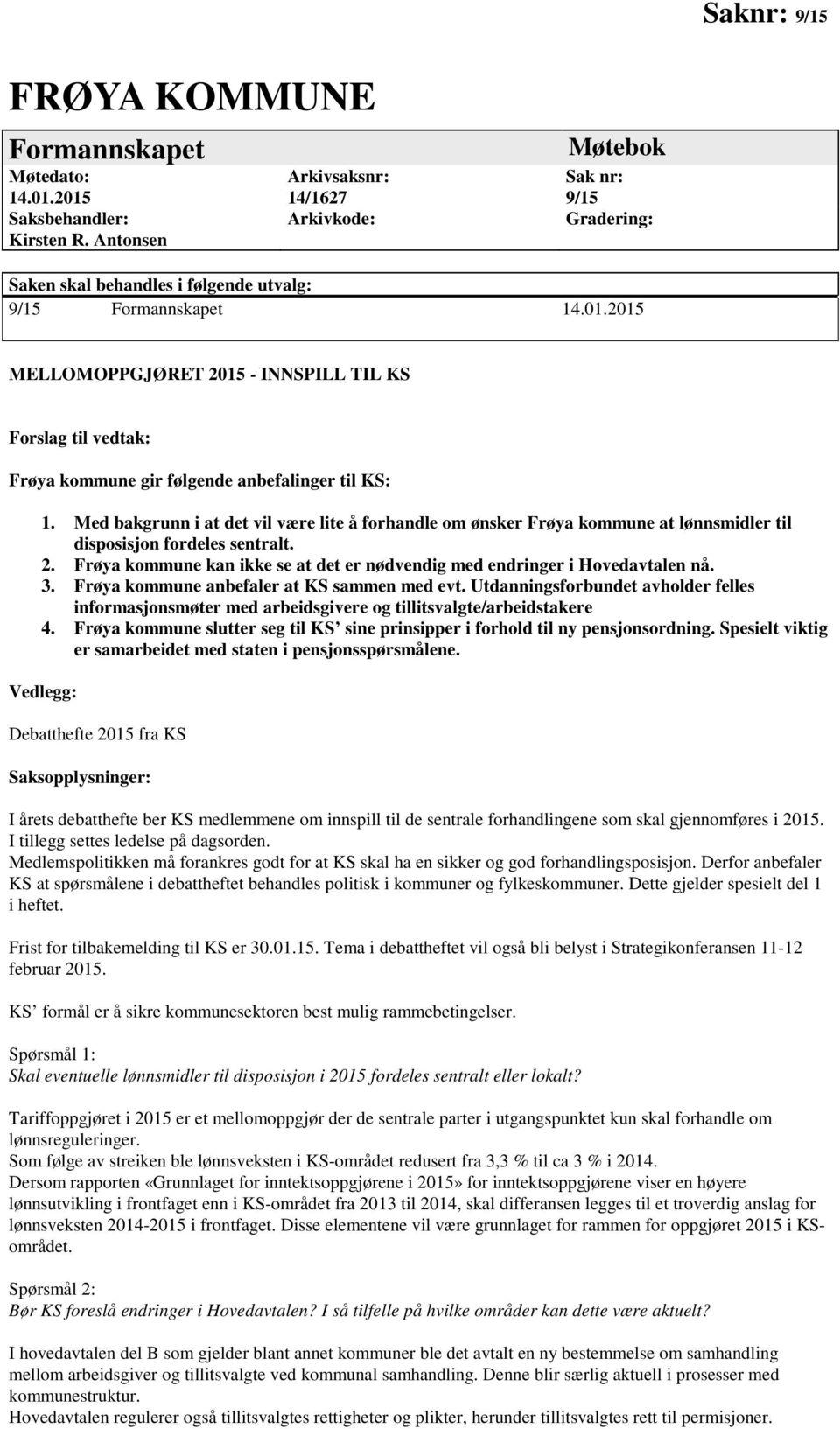 2015 MELLOMOPPGJØRET 2015 - INNSPILL TIL KS Forslag til vedtak: Frøya kommune gir følgende anbefalinger til KS: 1.