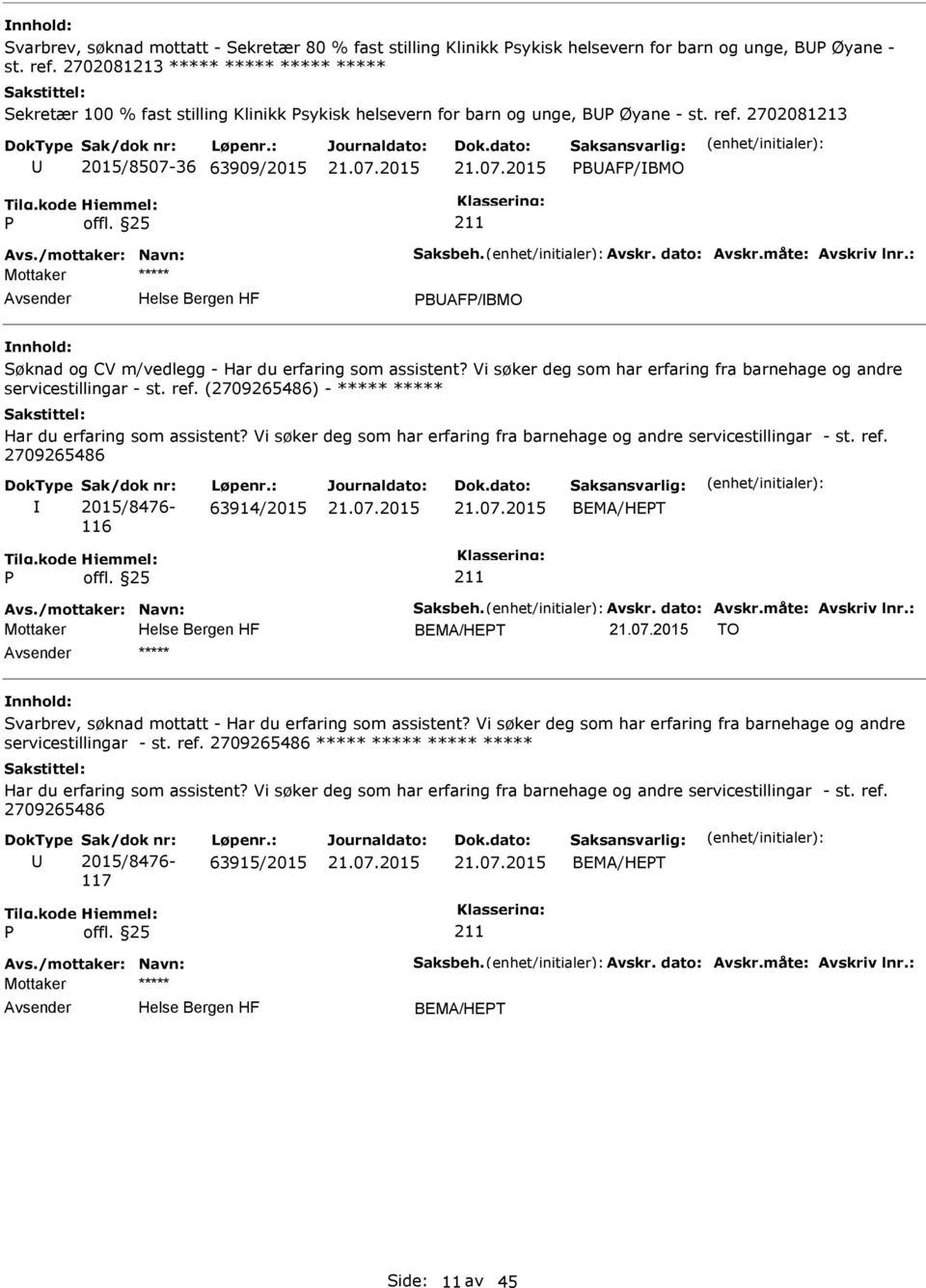 Avskr. dato: Avskr.måte: Avskriv lnr.: BAF/BMO Søknad og CV m/vedlegg - Har du erfaring som assistent? Vi søker deg som har erfaring fra barnehage og andre servicestillingar - st. ref.