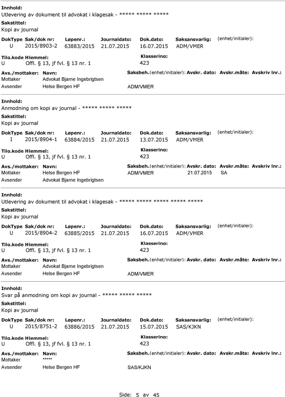 måte: Avskriv lnr.: ADM/VMER SA Advokat Bjarne ngebrigtsen tlevering av dokument til advokat i klagesak - ***** ***** ***** ***** ***** 2015/8904-2 63885/2015 16.07.2015 ADM/VMER Avs.