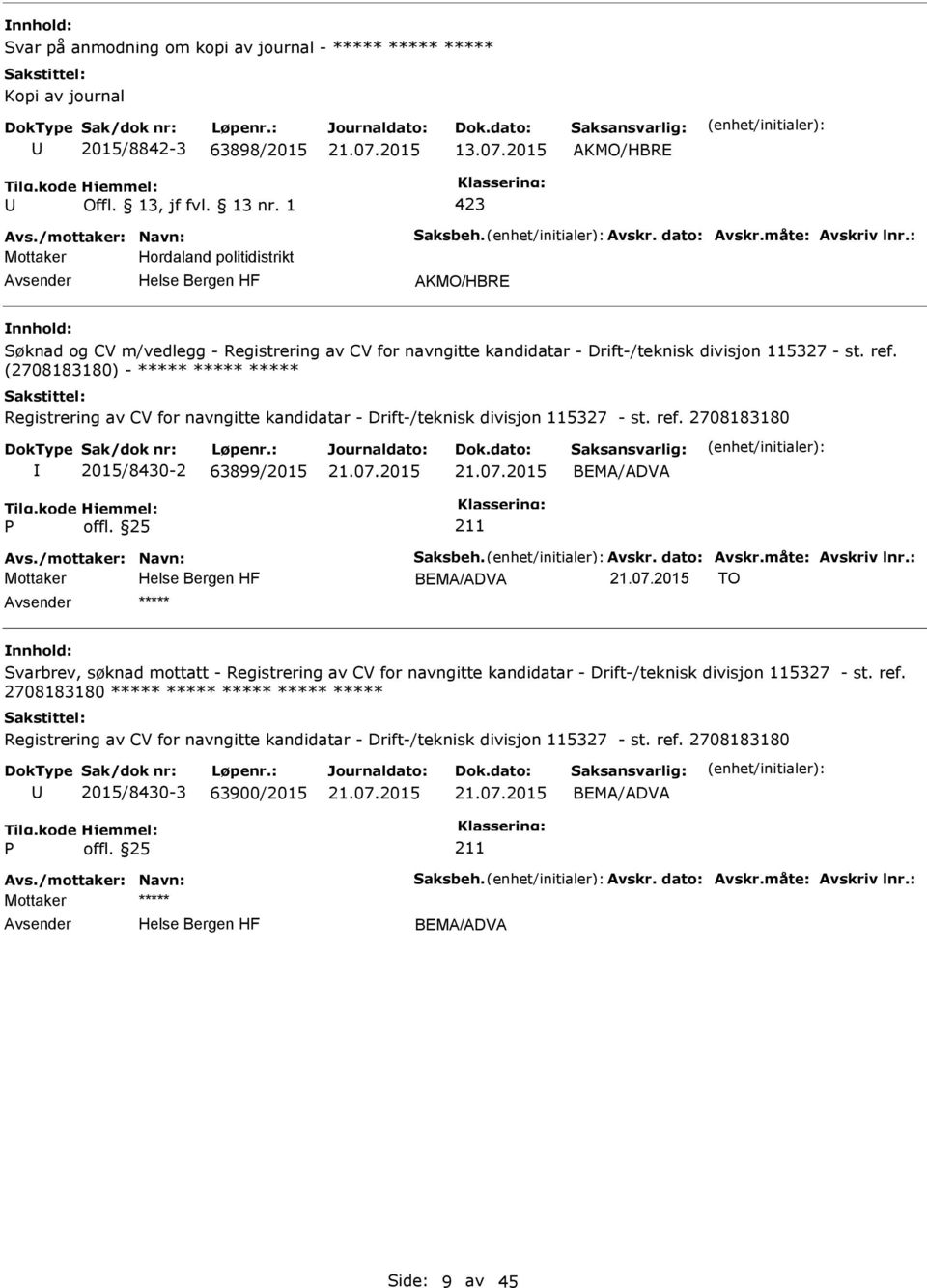 (2708183180) - ***** ***** ***** Registrering av CV for navngitte kandidatar - Drift-/teknisk divisjon 115327 - st. ref. 2708183180 2015/8430-2 63899/2015 BEMA/ADVA Avs./mottaker: Navn: Saksbeh.