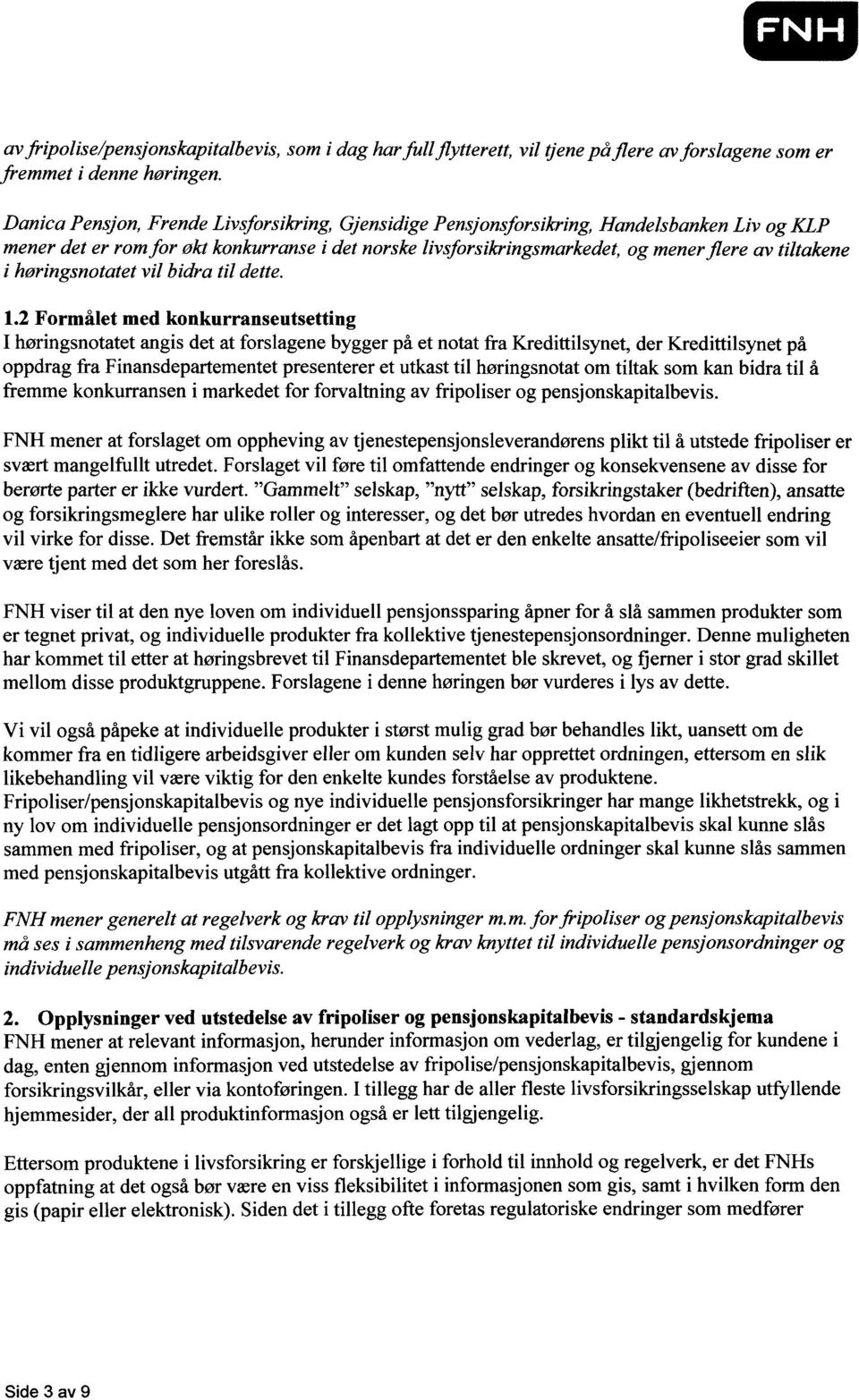 konkurranse i det norske livsforsikringsmarkedet, og mener flere av tiltakene i høringsnotatet vil bidra til dette. 1.