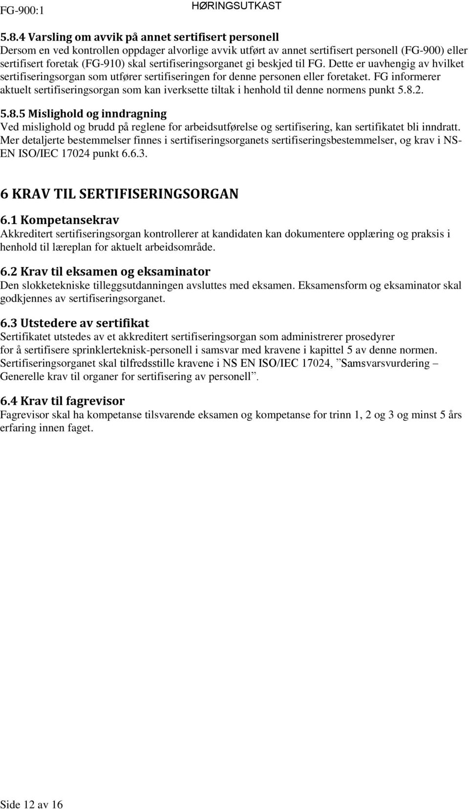 FG informerer aktuelt sertifiseringsorgan som kan iverksette tiltak i henhold til denne normens punkt 5.8.