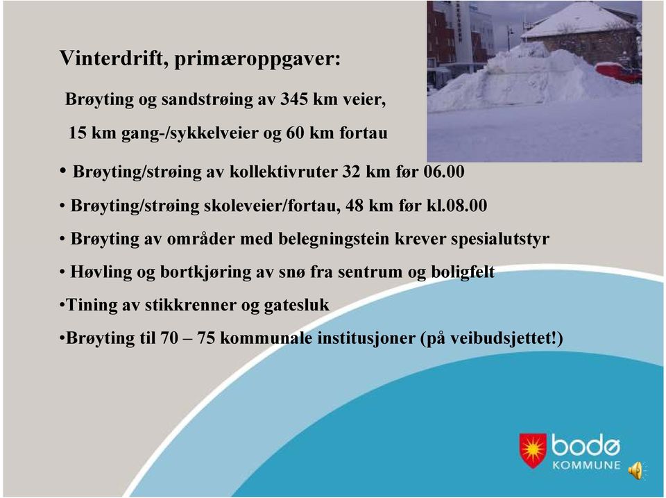 08.00 Brøyting av områder med belegningstein krever spesialutstyr Høvling og bortkjøring av snø fra