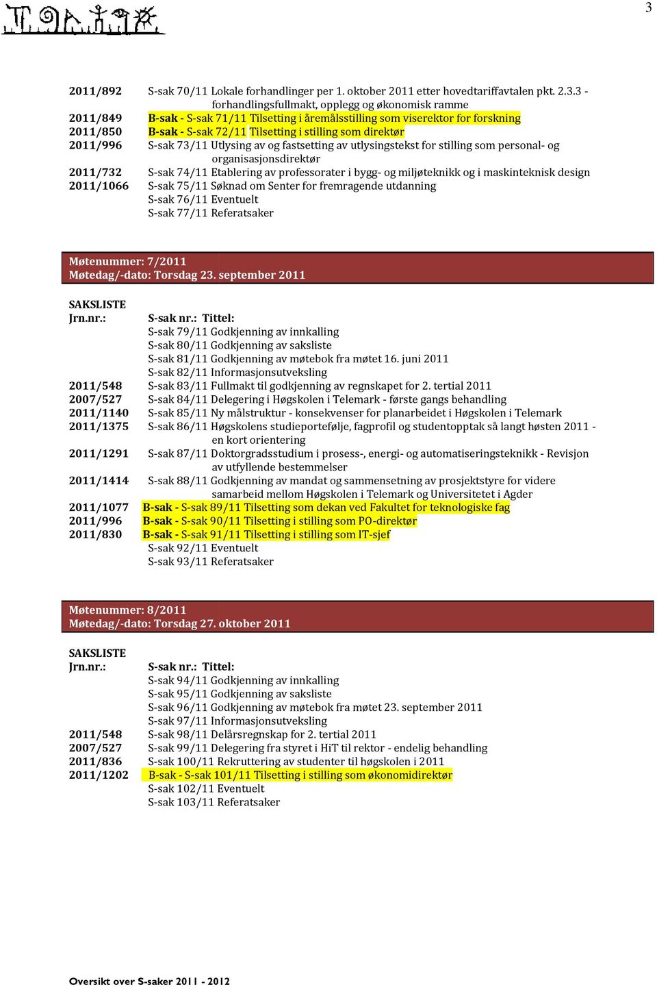 stilling som personal- og organisasjonsdirektør S-sak 74/11 Etablering av professorater i bygg- og miljøteknikk og i maskinteknisk design S-sak 75/11 Søknad om Senter for fremragende utdanning S-sak