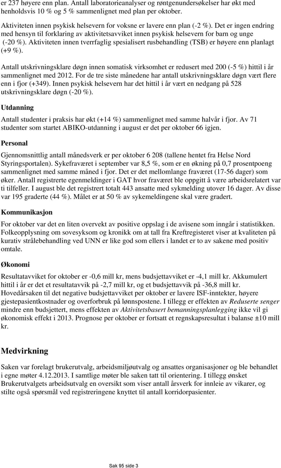 Aktiviteten innen tverrfaglig spesialisert rusbehandling (TSB) er høyere enn planlagt (+9 %).