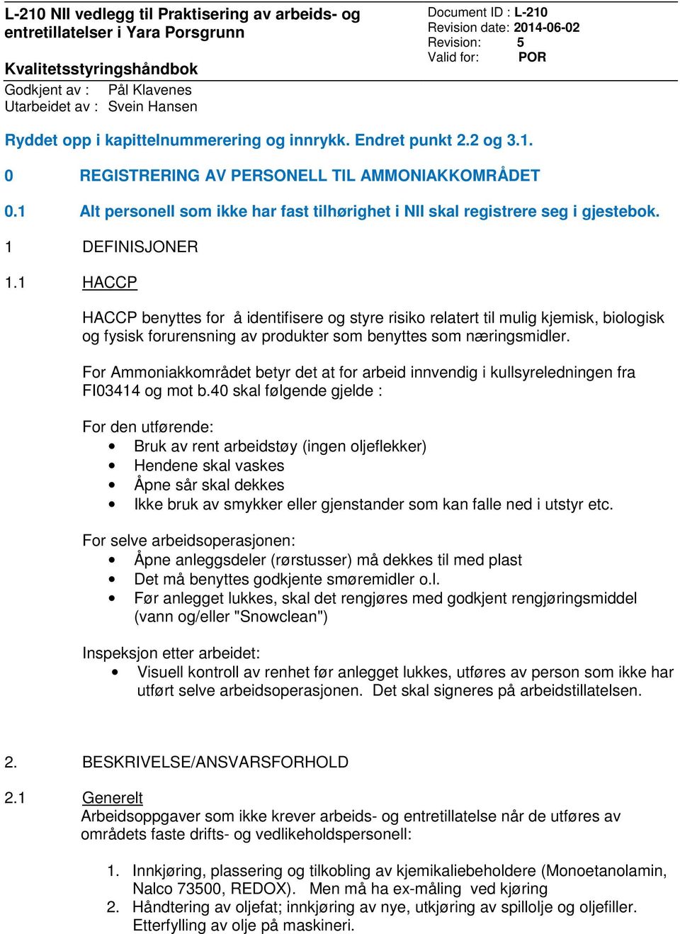 1 Alt personell som ikke har fast tilhørighet i NII skal registrere seg i gjestebok. 1 DEFINISJONER 1.