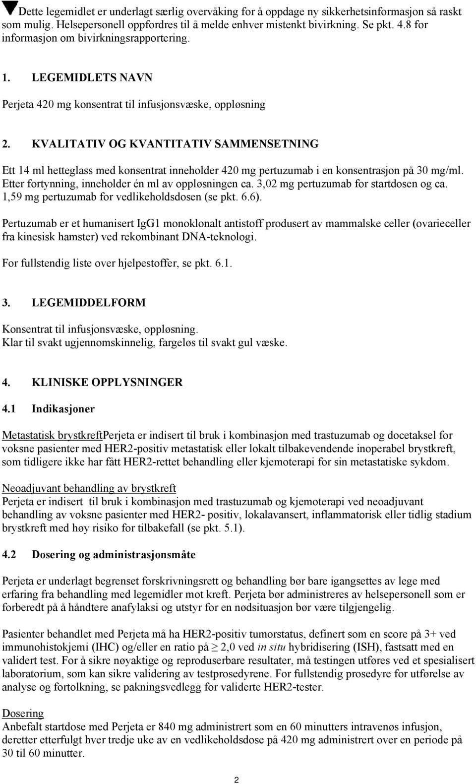 KVALITATIV OG KVANTITATIV SAMMENSETNING Ett 14 ml hetteglass med konsentrat inneholder 420 mg pertuzumab i en konsentrasjon på 30 mg/ml. Etter fortynning, inneholder én ml av oppløsningen ca.