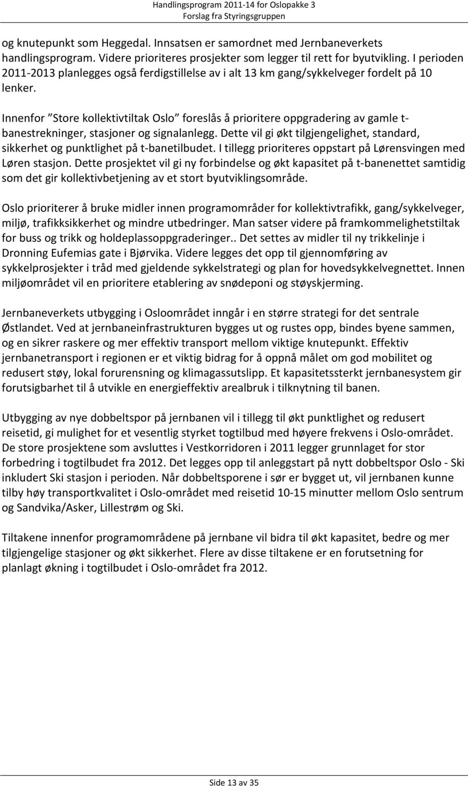 Innenfor Store kollektivtiltak Oslo foreslås å prioritere oppgradering av gamle t banestrekninger, stasjoner og signalanlegg.