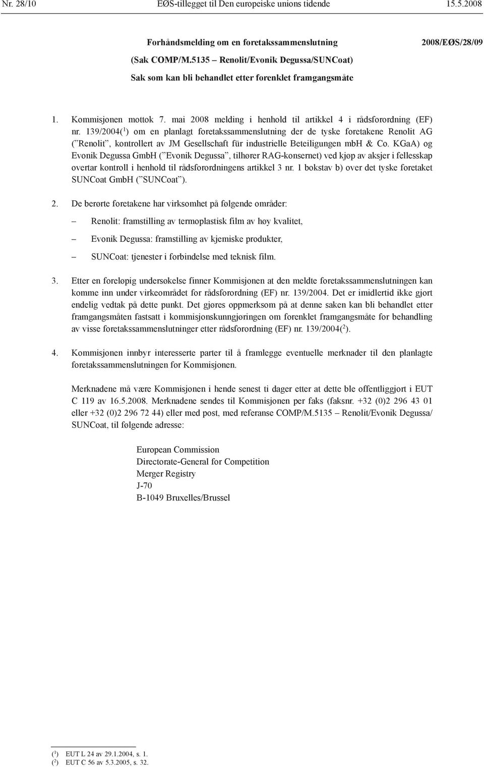 139/2004( 1 ) om en planlagt foretakssammenslutning der de tyske foretakene Renolit AG ( Renolit, kontrollert av JM Gesellschaft für industrielle Beteiligungen mbh & Co.