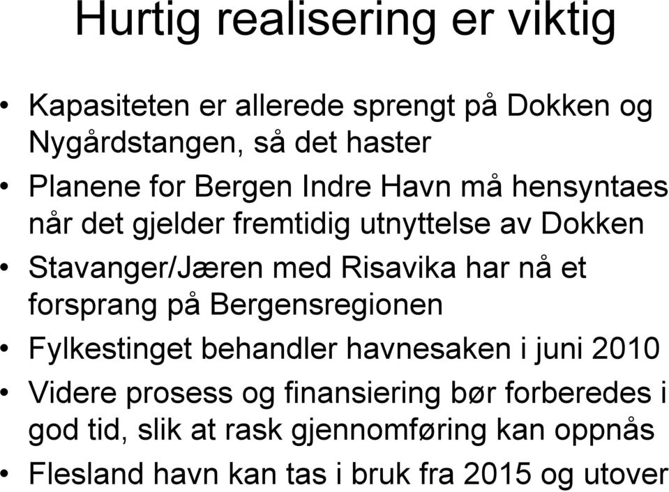 har nå et forsprang på Bergensregionen Fylkestinget behandler havnesaken i juni 2010 Videre prosess og