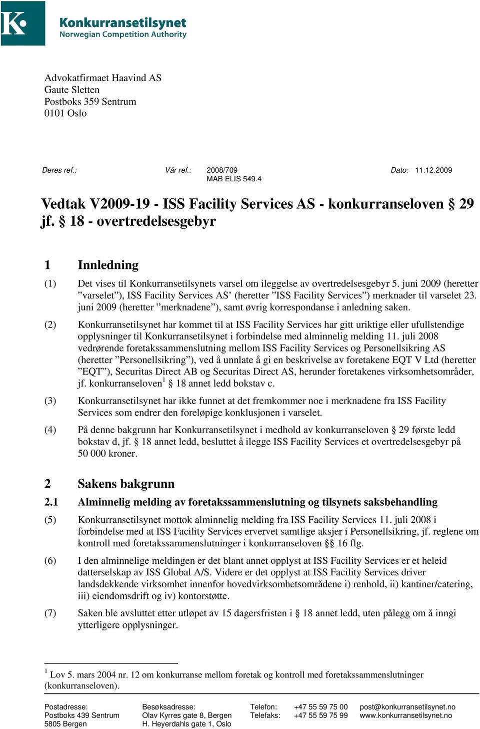 juni 2009 (heretter varselet ), ISS Facility Services AS (heretter ISS Facility Services ) merknader til varselet 23. juni 2009 (heretter merknadene ), samt øvrig korrespondanse i anledning saken.