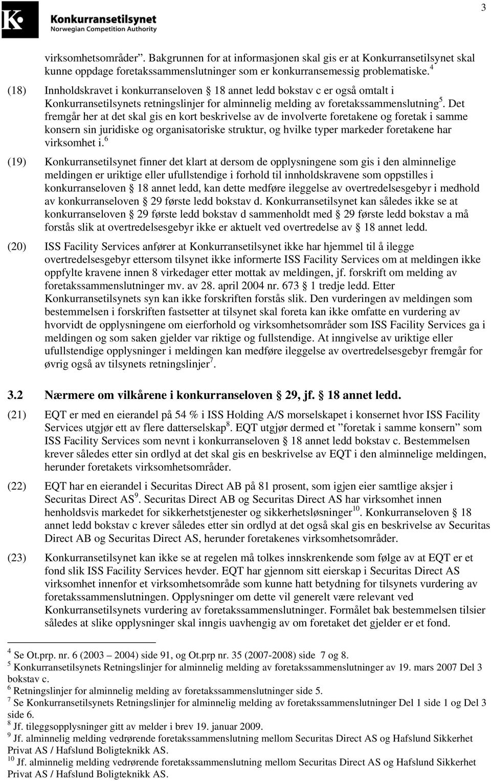 Det fremgår her at det skal gis en kort beskrivelse av de involverte foretakene og foretak i samme konsern sin juridiske og organisatoriske struktur, og hvilke typer markeder foretakene har