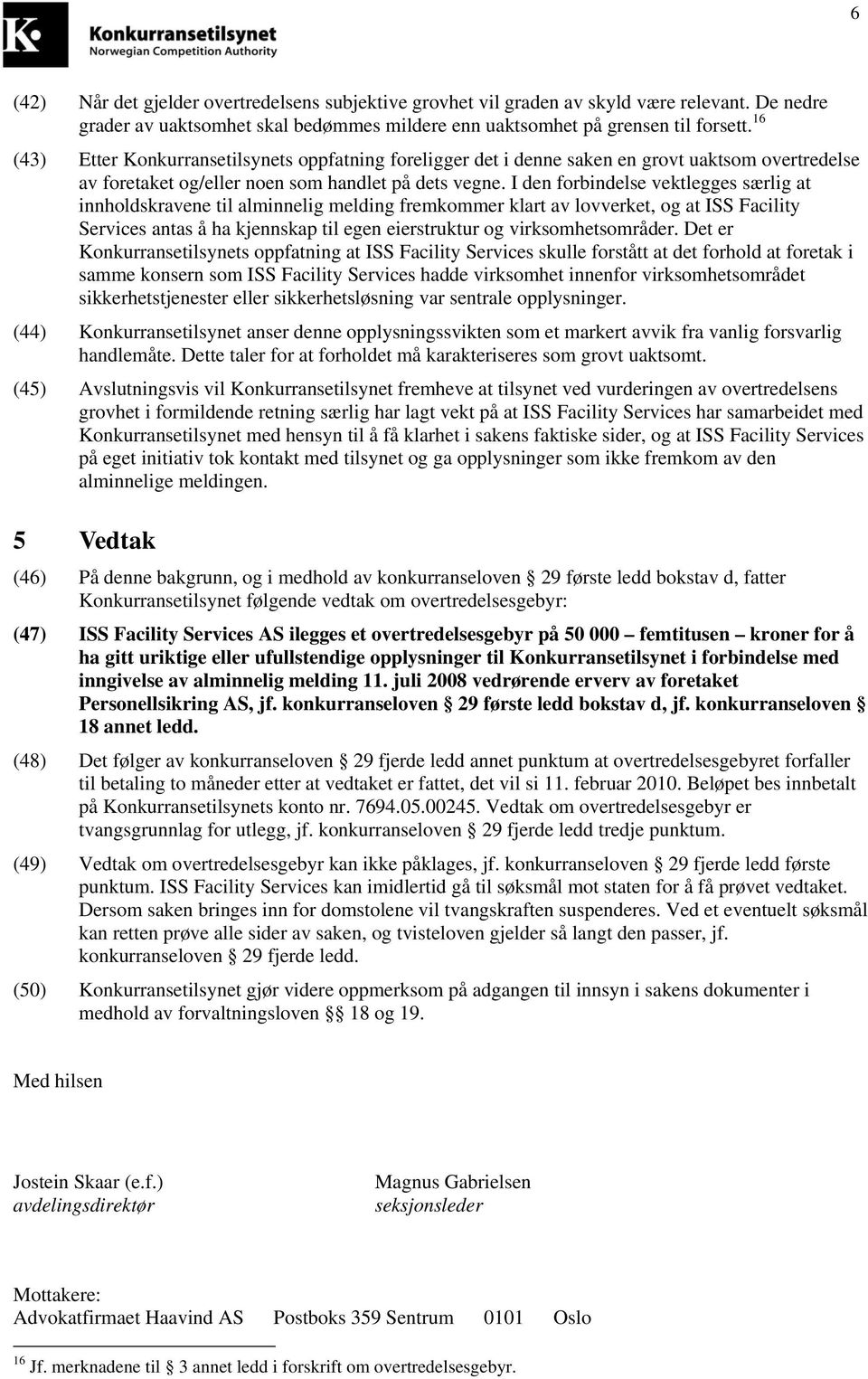 I den forbindelse vektlegges særlig at innholdskravene til alminnelig melding fremkommer klart av lovverket, og at ISS Facility Services antas å ha kjennskap til egen eierstruktur og